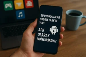 Bu Uygulamalar Google Play'de Yok! APK Olarak İndirebilirsiniz